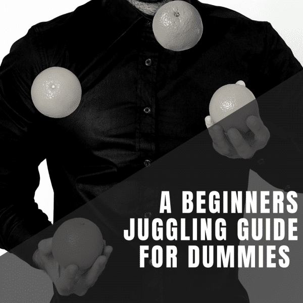 The Beginners Juggling Guide For Dummies - Step By Step - Juggle A Lot