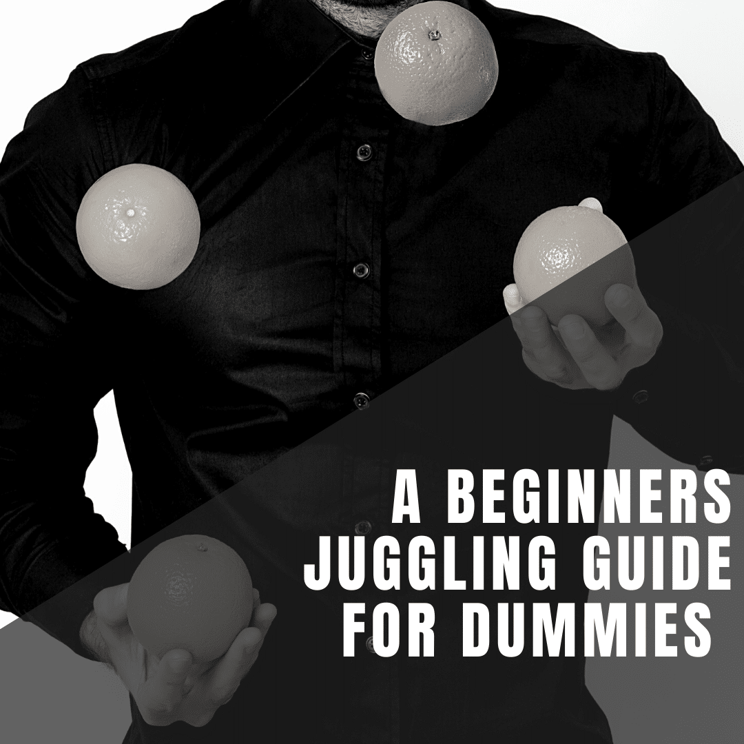 The Beginners Juggling Guide for Dummies Step by Step Juggle a Lot